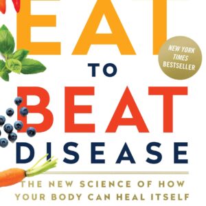 Eat to Beat Disease: The New Science of How Your Body Can Heal Itself